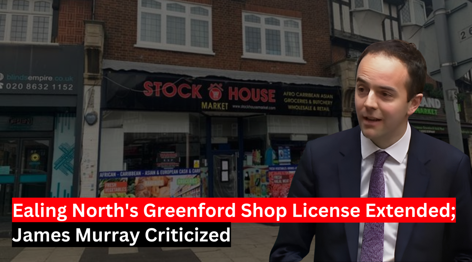 Ealing North's Greenford Shop License Extended; James Murray Criticized