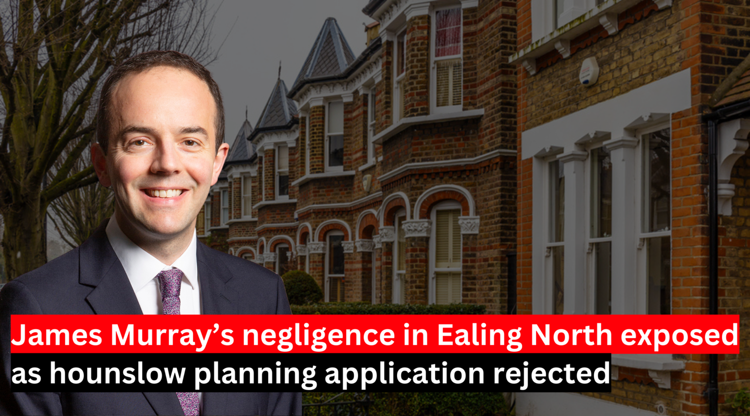 James Murray’s negligence in Ealing North exposed as hounslow planning application rejected
